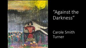 "Against the Darkness" by Carole Smith Turner